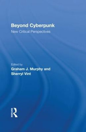 Beyond Cyberpunk : New Critical Perspectives - Graham J. Murphy