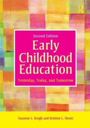 Early Childhood Education : 2nd Edition - Yesterday, Today, and Tomorrow - Suzanne L. Krogh