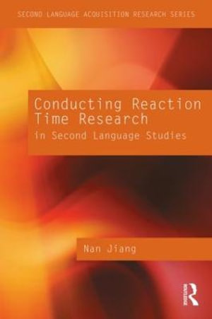 Conducting Reaction Time Research in Second Language Studies : Second Language Acquisition Research Series - Nan Jiang