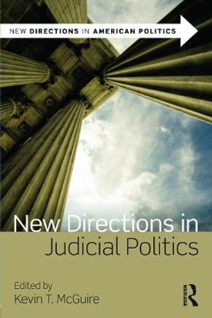 New Directions in Judicial Politics : New Directions in American Politics - Kevin T. McGuire