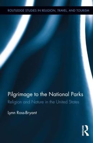 Pilgrimage to the National Parks : Religion and Nature in the United States - Lynn Ross-Bryant