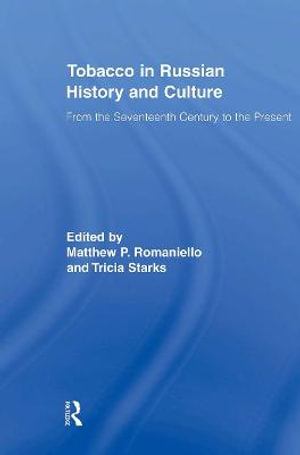 Tobacco in Russian History and Culture : The Seventeenth Century to the Present - Matthew Romaniello