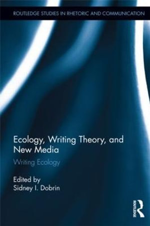 Ecology, Writing Theory, and New Media : Writing Ecology - Sidney I. Dobrin