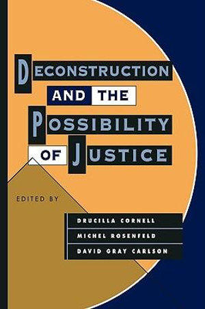 Deconstruction and the Possibility of Justice - Drucilla Cornell