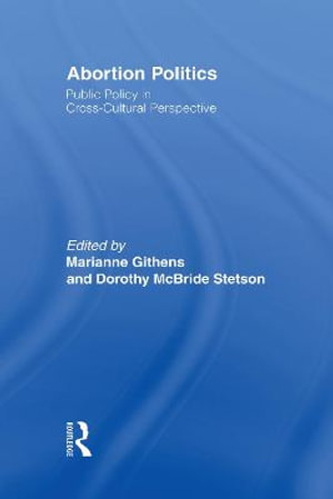 Abortion Politics : Public Policy in Cross-Cultural Perspective - Marianne Githens