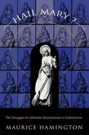 Hail Mary? : The Struggle for Ultimate Womanhood in - Maurice Hamington