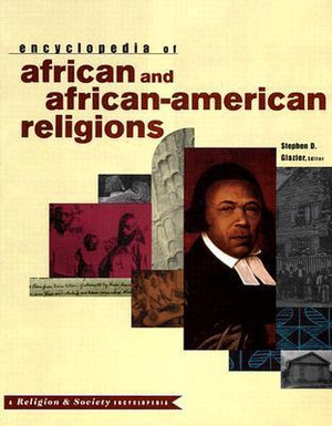 Encyclopedia of African and African-American Religions : Religion &amp; Society - Stephen Glazier