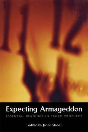 Expecting Armageddon : Essential Readings in Failed Prophecy - Jon R. Stone