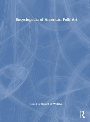 Encyclopedia of American Folk Art - Gerard C. Wertkin