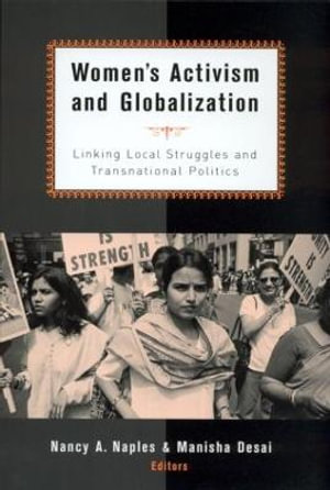 Women's Activism and Globalization : Linking Local Struggles and Global Politics - Nancy A. Naples