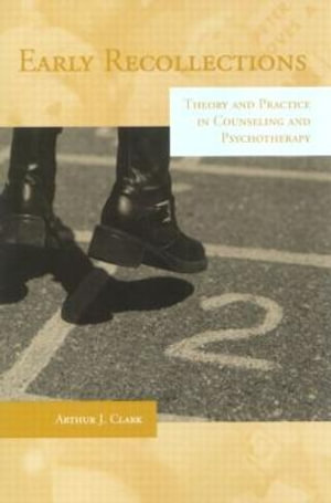 Early Recollections : Theory and Practice in Counseling and Psychotherapy - Arthur Clark