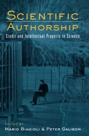 Scientific Authorship : Credit and Intellectual Property in Science - Mario Biagioli