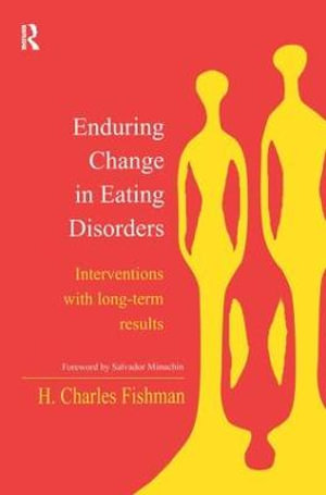 Enduring Change in Eating Disorders : Interventions with Long-Term Results - H. Charles Fishman