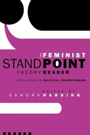 The Feminist Standpoint Theory Reader : Intellectual and Political Controversies - Sandra Harding