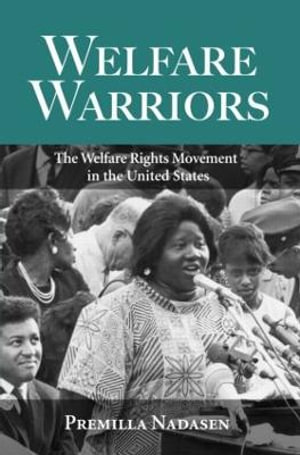 Welfare Warriors : The Welfare Rights Movement in the United States - Premilla Nadasen