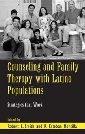 Counseling and Family Therapy with Latino Populations : Strategies that Work - Robert L. Smith