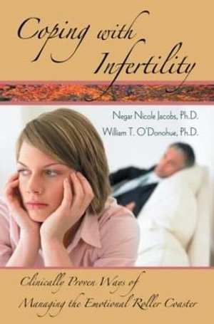 Coping with Infertility : Clinically Proven Ways of Managing the Emotional Roller Coaster - Negar Nicole Jacobs