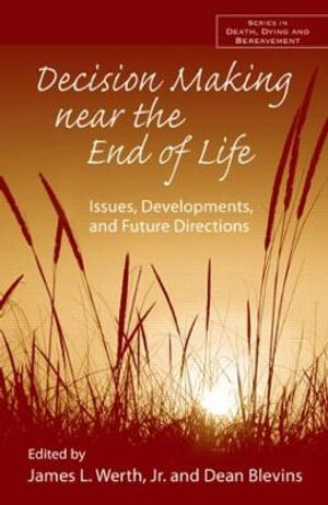 Decision Making near the End of Life : Issues, Developments, and Future Directions - James L. Werth Jr