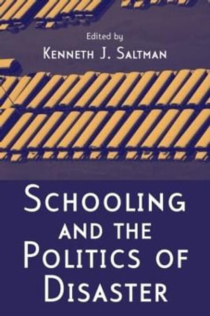 Schooling and the Politics of Disaster - Kenneth J. Saltman