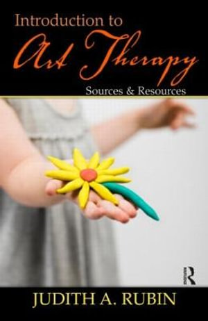 Introduction to Art Therapy : Sources & Resources - Judith A. Rubin