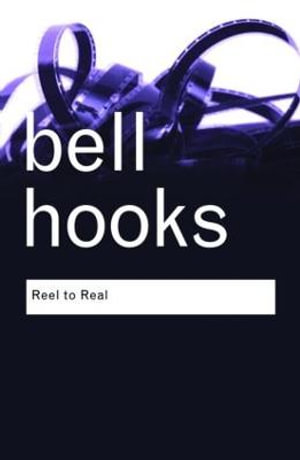 Reel to Real : Race, class and sex at the movies - bell hooks