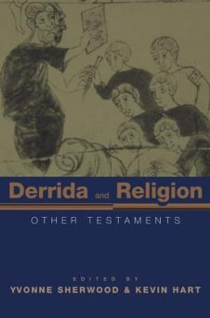 Derrida and Religion : Other Testaments - Yvonne Sherwood