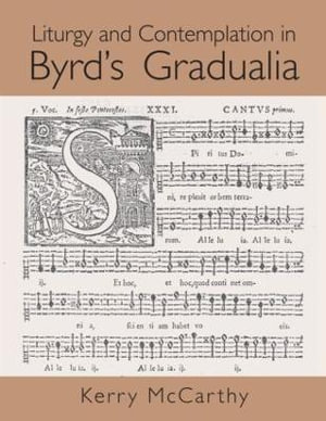 Liturgy and Contemplation in Byrd's Gradualia - Kerry McCarthy