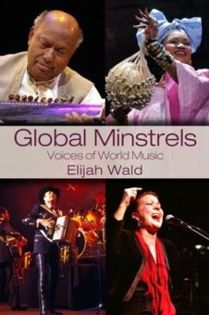 Global Minstrels : Voices of World Music - Elijah Wald