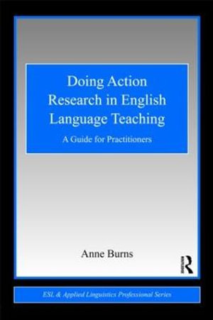 Doing Action Research in English Language Teaching : A Guide for Practitioners - Anne Burns
