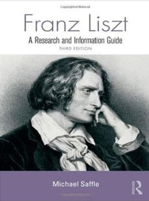 Franz Liszt : A Research and Information Guide - Michael Saffle