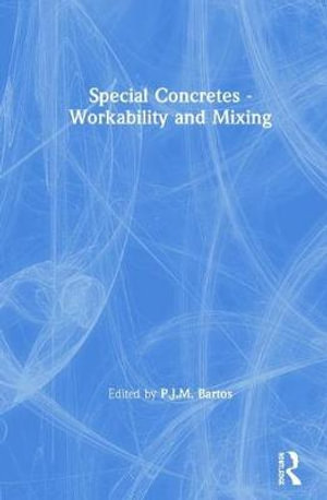 Special Concretes - Workability and Mixing : Rilem Proceedings - Peter J. M. Bartos