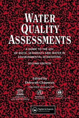 Water Quality Assessments : A guide to the use of biota, sediments and water in environmental monitoring, Second Edition - Deborah V. Chapman