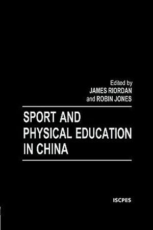 Sport and Physical Education in China : Iscpes Book Series - Robin Jones