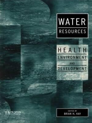 Water Resources : Health, Environment and Development - Brian Kay