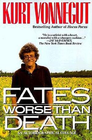 Fates Worse Than Death : An Autobiographical Collage - Kurt Vonnegut