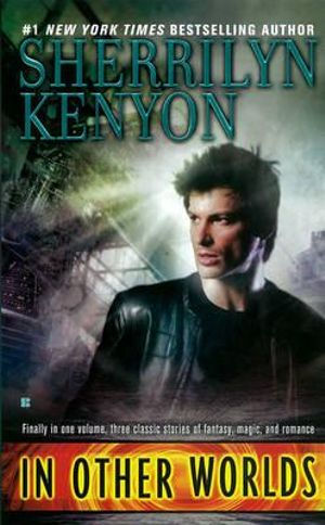 In Other Worlds :  Fire & Ice, Knightly Dreams & Dragonswan - Sherrilyn Kenyon