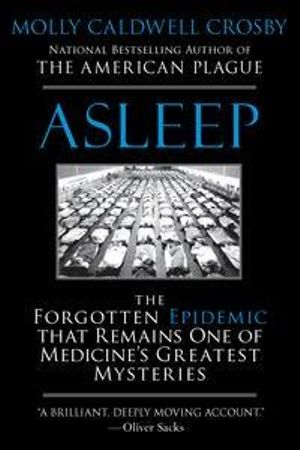 Asleep : The Forgotten Epidemic that Remains One of Medicine's Greatest Mysteries - Molly Caldwell Crosby