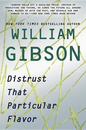 Distrust That Particular Flavor - William Gibson