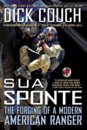 Sua Sponte : The Forging of a Modern American Ranger - Dick Couch