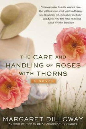 The Care and Handling of Roses with Thorns : A Novel - Margaret Dilloway