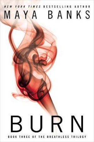 Burn : The Breathless Trilogy : Book 3 - Maya Banks