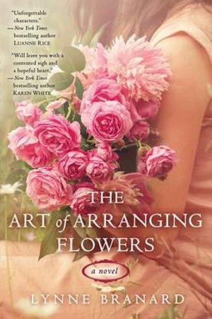 The Art of Arranging Flowers - Lynne Branard