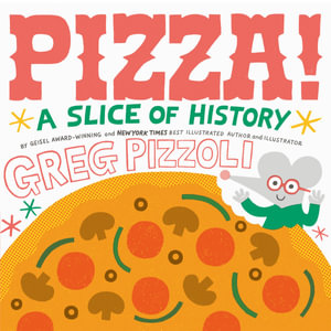 Pizza! : A Slice of History - Greg Pizzoli