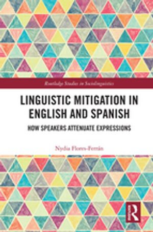 Linguistic Mitigation in English and Spanish : How Speakers Attenuate Expressions - Nydia Flores