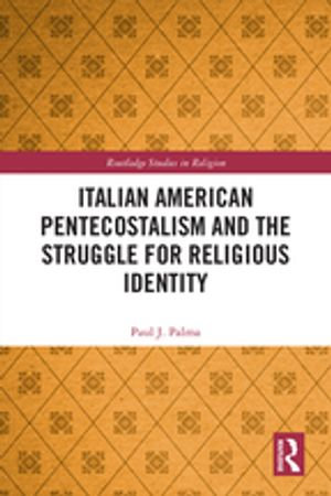 Italian American Pentecostalism and the Struggle for Religious Identity : Routledge Studies in Religion - Paul J. Palma