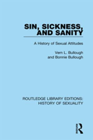 Sin, Sickness and Sanity : A History of Sexual Attitudes - Vern L. Bullough