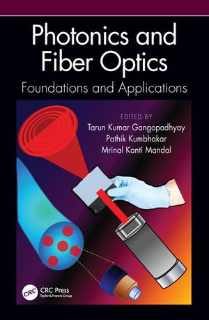 Photonics and Fiber Optics : Foundations and Applications - Tarun Kumar Gangopadhyay