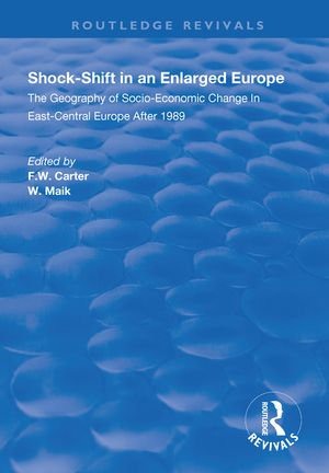 Shock-shift in an Enlarged Europe : Geography of Socio-economic Change in East-central Europe After 1989 - F.W. Carter