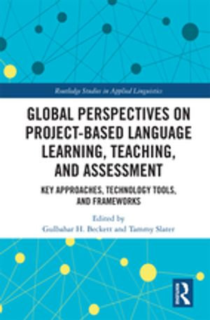 Global Perspectives on Project-Based Language Learning, Teaching, and Assessment : Key Approaches, Technology Tools, and Frameworks - Gulbahar Beckett