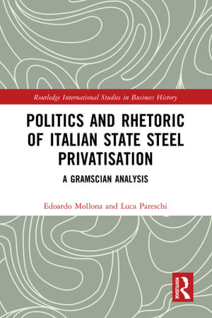 Politics and Rhetoric of Italian State Steel Privatisation : A Gramscian Analysis - Edoardo Mollona